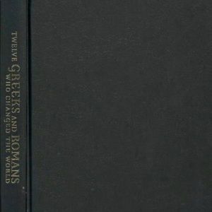 Twelve Greeks and Romans Who Changed the World